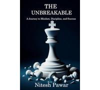 The Unbreakable: A Journey to Mindset, Discipline, and Success