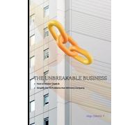 The Unbreakable Business: How to Master Chaos & Simplify the 10 Problems that Kill Every Company