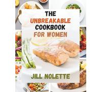 The Unbreakable Cookbook For Women: A Journey to Resilience Through Food (Focuses on personal growth and strength) inspired by Dr Vonda Wright