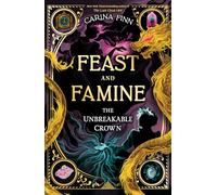 The Unbreakable Crown: A Coming of Age Fantasy Adventure for Young Readers (Feast and Famine Book 2)