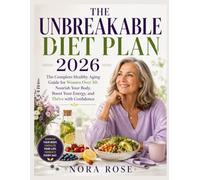 THE UNBREAKABLE DIET PLAN 2026: The Complete Healthy Aging Guide for Women Over 50: Nourish Your Body, Boost Your Energy, and Thrive with Confidence.