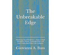 The Unbreakable Edge: Mastering Total Resilience - How to Hold Discipline, Frame, Controlled Fire, and Iron Leadership When Life Collapses (The Warrior Frame Series)