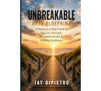The Unbreakable Keto Blueprint: Fuel the Body & Strengthen the Mind
