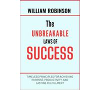 The Unbreakable Laws of Success: Timeless Principles for Achieving Purpose, Productivity, and Lasting Fulfillment