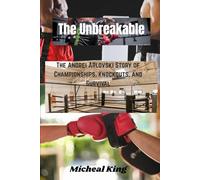 The Unbreakable: The Andrei Arlovski Story of Championships, Knockouts, and Survival