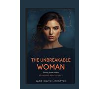 The Unbreakable Woman: The woman who cannot be diminished