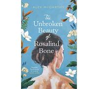 The Unbroken Beauty of Rosalind Bone: A powerful and intimate story set within the Welsh valleys, full of mystery and suspense