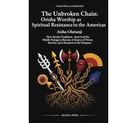 The Unbroken Chain: Orisha Worship as Spiritual Resistance in the Americas: How Yoruba Traditions Survived the Middle Passage to Become a Source of Power, Identity, and Liberation in the Diaspora