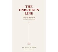 The Unbroken Line: God’s Love Story and the Standing Invitation Home