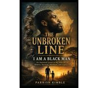 The Unbroken Line: I Am a Black Man: An Ancestral Letter to My Sons on History, Survival, Manhood, and Legacy