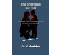 The Unbroken Mother: Overcoming Shame, Stigma, and Self doubt to embrace Empowerment