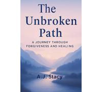 The Unbroken Path: A Journey Through Forgiveness and Healing