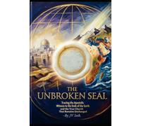 THE UNBROKEN SEAL: Tracing the Apostolic Witness to the Ends of the Earth and the True Church That Remains Unchanged. (Hard Life Problems Worth Solving)