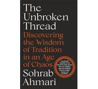 The Unbroken Thread: Discovering the Wisdom of Tradition in an Age of Chaos