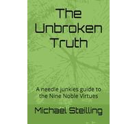 The Unbroken Truth: A needle junkies guide to the Nine Noble Virtues