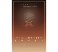 The Unbuilt Tower ( Book 5 ): Babel, the Bricks, and the One Language: Decoding the Tower as the Inner Map for Escaping the Hustle and Building from the Wish Fulfilled (The Esoteric Genesis)