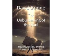 The Unburdening of the Soul: Healing, Justice, and the Power of Forgiveness
