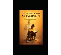 THE UNBURIED CHAMPION: The Unburied Champion: A Journey from Illiteracy to Resilience for Young Readers.