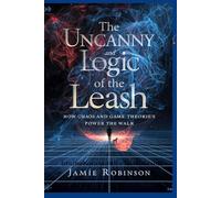The Uncanny Logic of the Leash: How Chaos and Game Theories Power the Walk (The Power of Small Things)