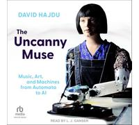 The Uncanny Muse: Music, Art, and Machines from Automata to AI