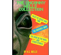 The Uncanny Wells Collection: Three Classic Tales of Mystery, Wonder, and the Uncanny