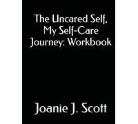 The Uncared Self, My Self-Care Journey: Workbook