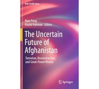The Uncertain Future of Afghanistan: Terrorism, Reconstruction, and Great-Power Rivalry (Indo-Pacific Focus)
