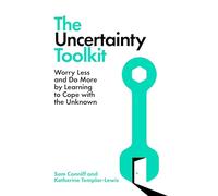 The Uncertainty Toolkit: Worry Less and Do More by Learning to Cope with the Unknown