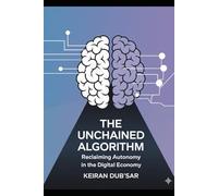 The Unchained Algorithm: Reclaiming Autonomy in the Digital Economy