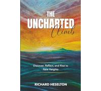 The Uncharted Climb: Discover, Reflect, and Rise to New Heights
