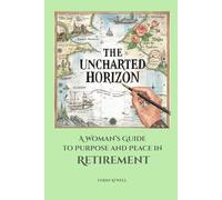 The Uncharted Horizon: A Woman’s Guide to Purpose and Peace in Retirement