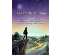 The Uncharted Map: A Real-World Guide for Neurodivergent Teens with ADHD & Autism Stepping into Adulthood (Wanderglow Neurodivergent Transition Series)