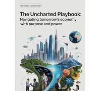 THE UNCHARTED PLAYBOOK. Navigating Tomorrow's Economy with Purpose and Power: The AI-Era Operating System for Careers, Organizations, and the Courage ... Next (The Sovereign Intelligence Series)