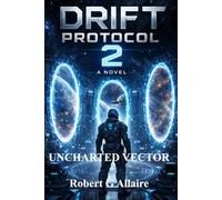 THE UNCHARTED VECTOR: The Drift Protocol Series Book 2