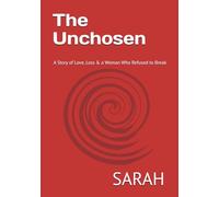 The Unchosen: A Story of Love, Loss & a Woman Who Refused to Break