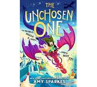 The Unchosen One: The world needs a hero. She's not it! A funny and magical adventure for ages 8-10, from the author of THE HOUSE AT THE EDGE OF MAGIC