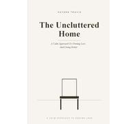 The Uncluttered Home: A Quiet Method for Letting Go of What You No Longer Need (Midnight Madness)