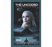The Uncoded, Shea and the Truth they feared: Interstellar Wars, Resurrection, Revolution,Truth, Love, Connection, Sacrifice, Awakening,Tyranny, Destiny, Hope, Faith,Betrayal, Empire, Courage, Freedom