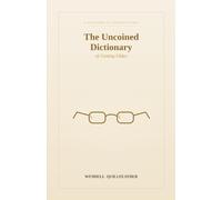 The Uncoined Dictionary of Getting Older: Words for the Creaks, Freedoms, and Small Astonishments of Getting On