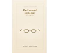 The Uncoined Dictionary of Getting Older: Words for the Creaks, Freedoms, and Small Astonishments of Getting On