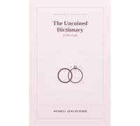 The Uncoined Dictionary of Marriage: Words for the Small Print of Loving the Same Person for Years