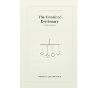 The Uncoined Dictionary of Parenthood: Words for the Tiny Triumphs and Quiet Disasters of Raising Small Humans