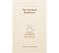 The Uncoined Dictionary: Words for the Feelings, Moments, and Small Disasters That Don't Have One