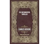 The Uncommercial Traveller - Classic Collector Edition (Annotated)