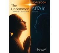 The Uncommon AffAIr with AI Prompt Therapy Workbook
