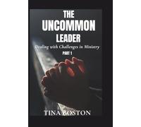 THE UNCOMMON LEADER: Dealing with Challenges in Ministry