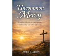The Uncommon Mercy: A Gentle Reflection on Grace, Posture, and the Thief Who Asked Differently
