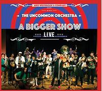 The Uncommon Orchestra: A Bigger Show - Live by Mike Westbrook