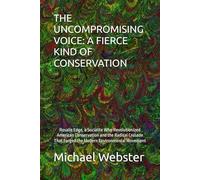 THE UNCOMPROMISING VOICE: A FIERCE KIND OF CONSERVATION: Rosalie Edge, a Socialite Who Revolutionized American Conservation and the Radical Crusade ... Environmental Movement (Niche Famous People)