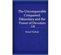 The Unconquerable Conquered: Damodara and the Power of Devotion